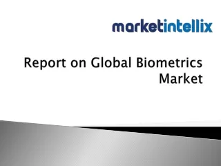 Market Intellix provide Report on Global Biometrics Market