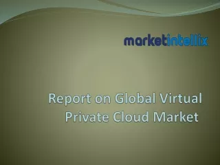 Exclusive Report on Global Virtual Private Cloud Market by Market Intellix