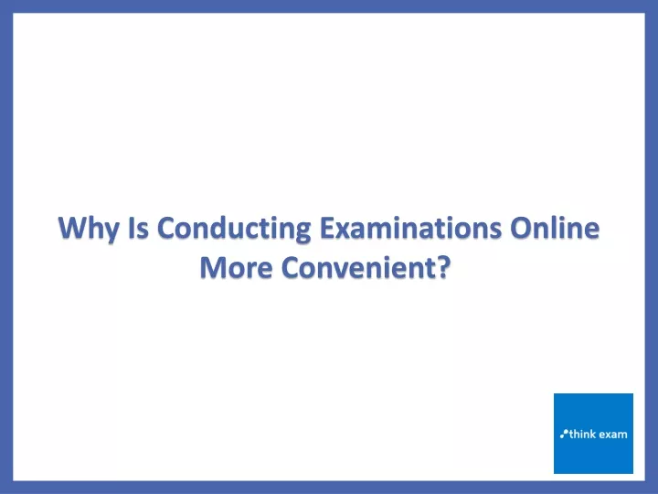 why is conducting examinations online more