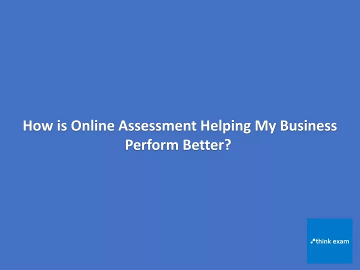 how is online assessment helping my business