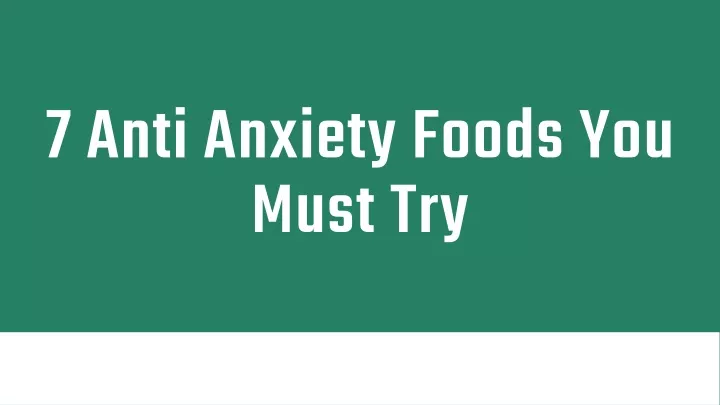 7 anti anxiety foods you must try