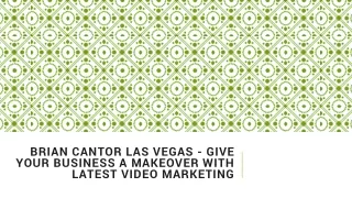 brian cantor las vegas give your business a makeover with latest video marketing