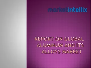 Latest Report on Global Aluminum and Its Alloys Market by Market Intellix