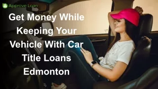 Get Money While Keeping Your Vehicle With Car Title Loans Edmonton