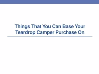 things that you can base your teardrop camper purchase on