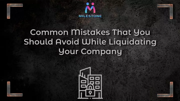 common mistakes that you should avoid while liquidating your company