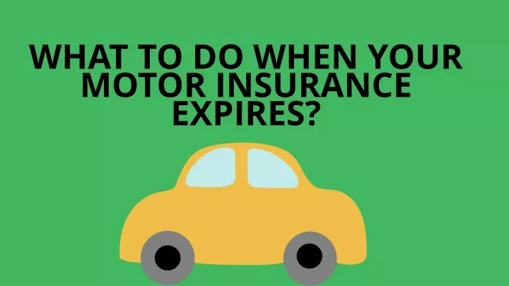 what to do when your motor insurance expires