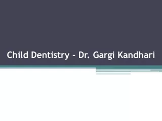 Child Dentistry - Dr. Gargi Kandhari
