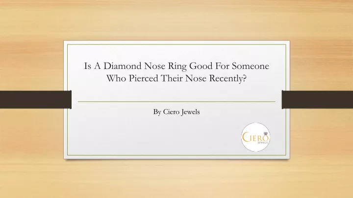 is a diamond nose ring good for someone who pierced their nose recently