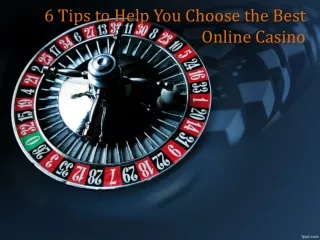 6 Tips to Help You Choose the Best Online Casino