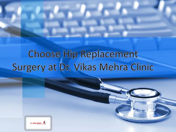 choose hip replacement surgery at dr vikas mehra clinic