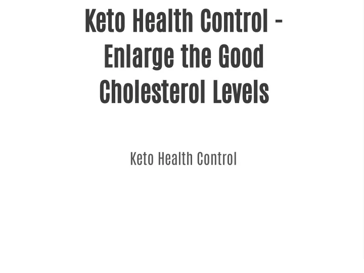keto health control enlarge the good cholesterol
