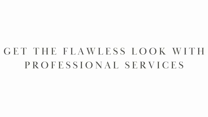 get the flawless look with professional services