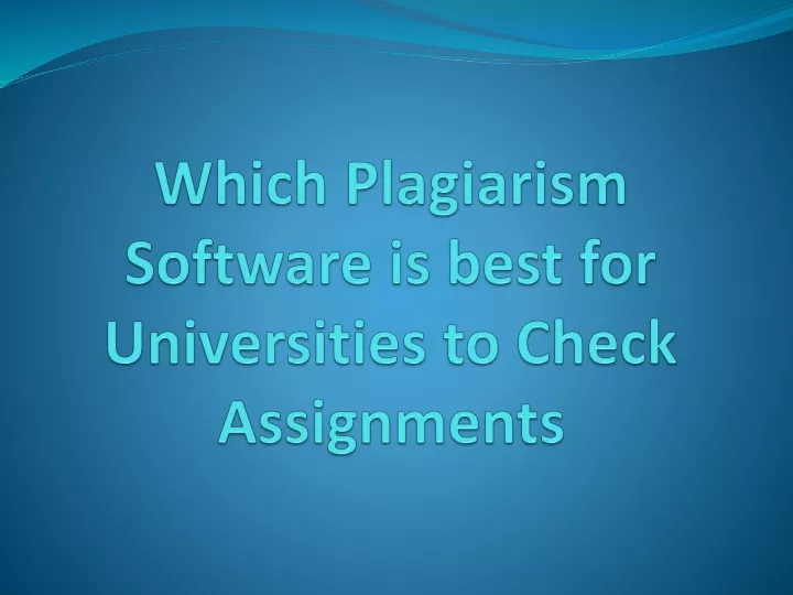 which plagiarism software is best for universities to check assignments