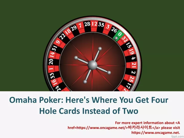omaha poker here s where you get four hole cards instead of two