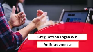 Greg Dotson Logan WV - An Entrepreneur