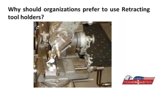 Why should organizations prefer to use Retracting tool holders?
