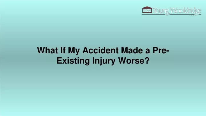 what if my accident made a pre existing injury