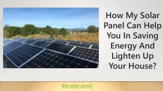 How My Solar Panel Can Help You In Saving Energy And Lighten Up Your House