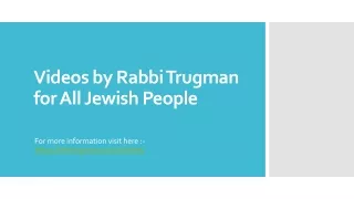 Videos by Rabbi Trugman for All Jewish People