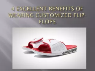 4 Excellent Benefits of Wearing Customized Flip-Flops