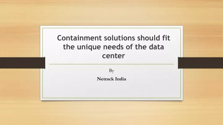 containment solutions should fit the unique needs