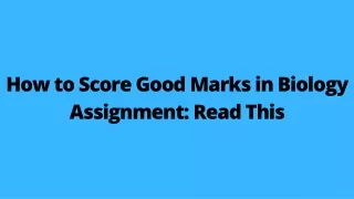 How to Score Good Marks in Biology Assignment Read This
