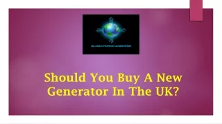 should you buy a new generator in the uk