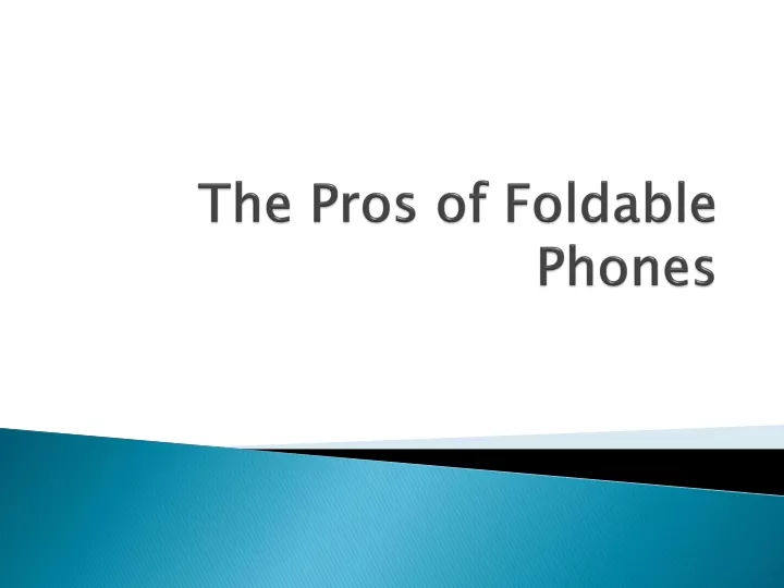the pros of foldable phones