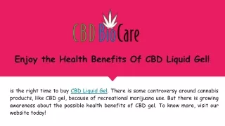 Enjoy the Health Benefits Of CBD Liquid Gel!