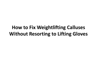 how to fix weightlifting calluses without resorting to lifting gloves