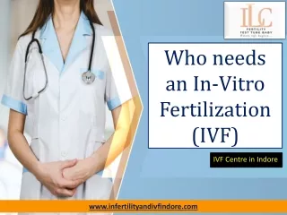 Who needs an In-Vitro Fertilization - IVF Centre in Indore