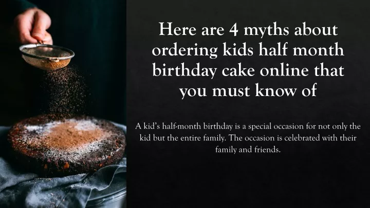 here are 4 myths about ordering kids half month birthday cake online that you must know of