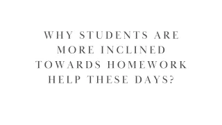 Why Students are more Inclined Towards Homework Help These Days?