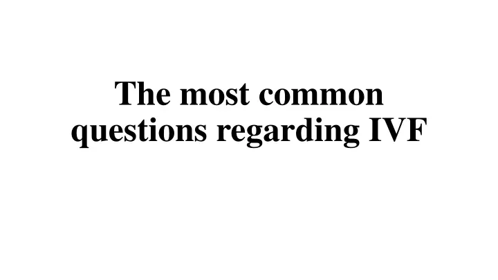 the most common questions regarding ivf