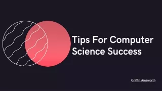 Tips For Computer Science Success | Griffin Ainsworth