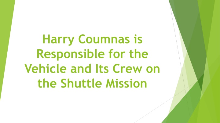 harry coumnas is responsible for the vehicle and its crew on the shuttle mission
