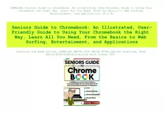DOWNLOAD Seniors Guide to Chromebook An Illustrated  User-Friendly Guide to Using Your Chromebook the Right Way. Learn A
