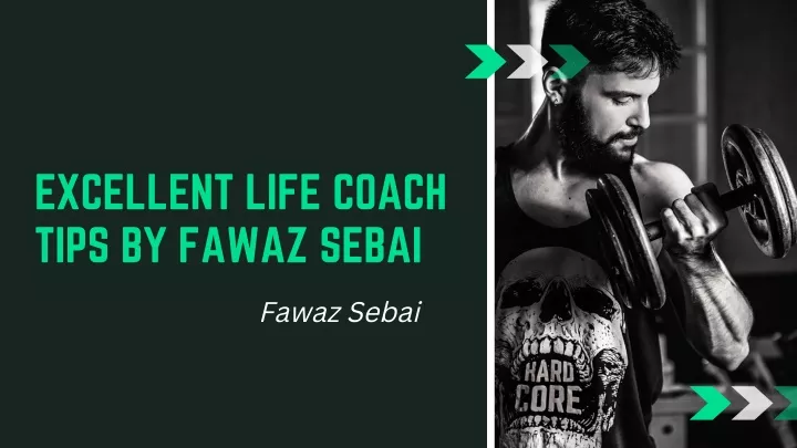 excellent life coach tips by fawaz sebai