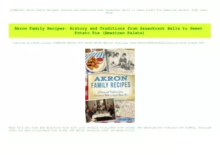 [DOWNLOAD] Akron Family Recipes History and Traditions from Sauerkraut Balls to Sweet Potato Pie (Am