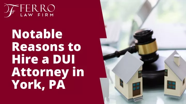 notable reasons to hire a dui attorney in york pa