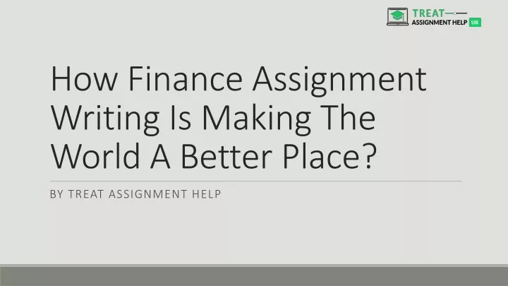 how finance assignment writing is making the world a better place