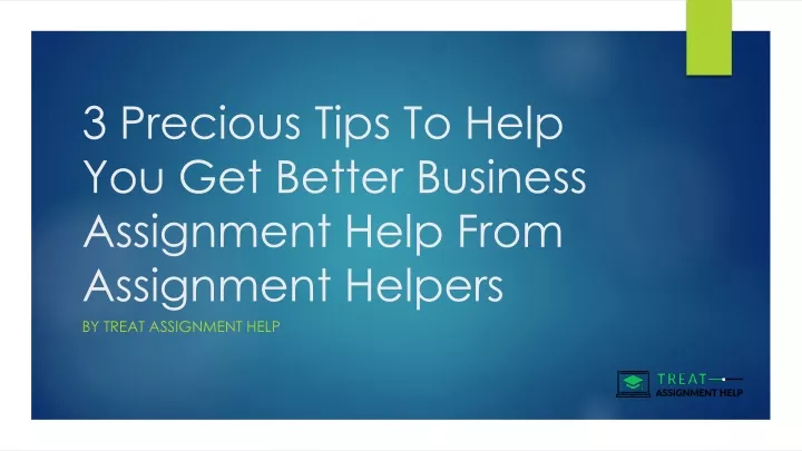 3 precious tips to help you get better business assignment help from assignment helpers