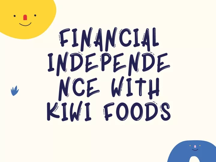 financial independence with kiwi foods