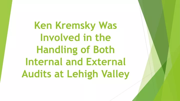ken kremsky was involved in the handling of both internal and external audits at lehigh valley