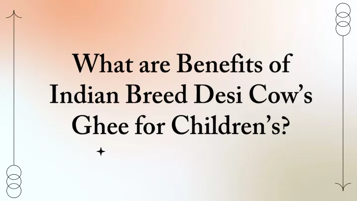 what are benefits of indian breed desi cow s ghee for children s