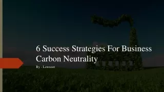 6 Success Strategies For Business Carbon Neutrality​
