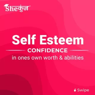 Self Esteem confidence in ones own worth & abilities.