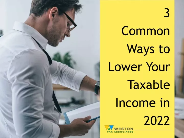 PPT - 3 Common Ways To Lower Your Taxable Income In 2022 PowerPoint ...