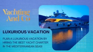 Plan a Luxurious Vacation by hiring the Best Yacht Charter in the Mediterranean!
